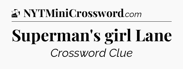 Superman's girl Lane - Daily Themed Classic Crossword