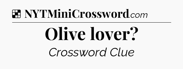 Solution: Olive lover - NYT Crossword