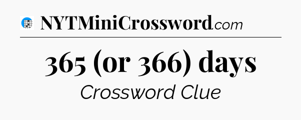 365 (or 366) days Crossword Clue