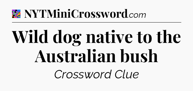 Wild dog native to the Australian bush Crossword Clue