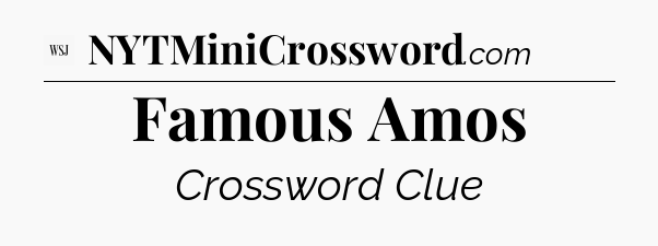 Famous Amos - WSJ Crossword