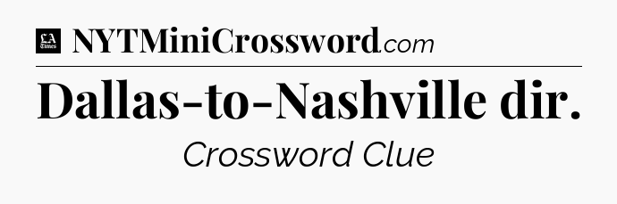 Dallas-to-Nashville dir - LA Times Crossword