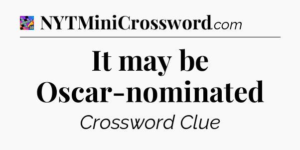 It may be Oscar-nominated Crossword Clue