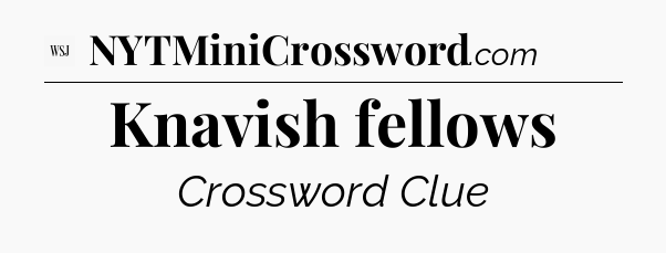 Knavish fellows - WSJ Crossword