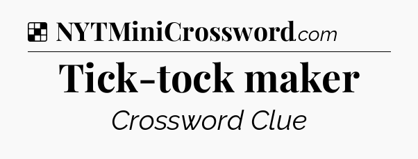 Solution: Tick-tock maker - NYT Crossword