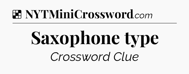 Solution: Saxophone type - NYT Crossword