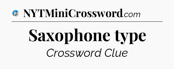 Saxophone type Crossword Clue