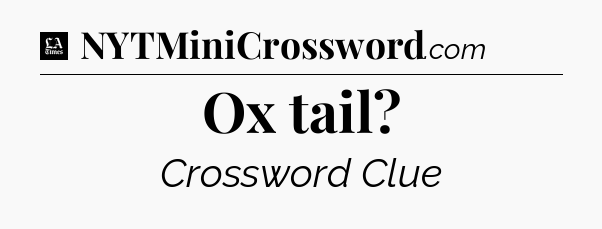 Ox tail - LA Times Crossword