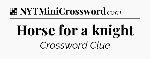 Solution: Horse for a knight - NYT Crossword