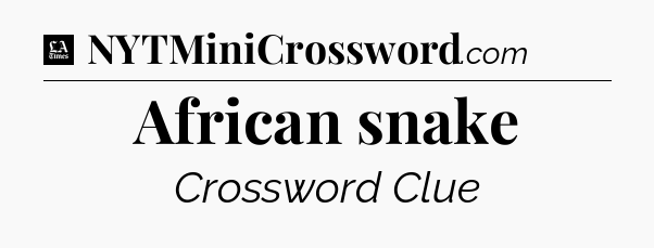 African snake - LA Times Crossword