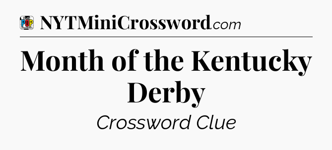 Month of the Kentucky Derby Crossword Clue