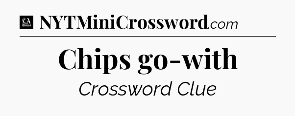 Chips go-with - LA Times Crossword