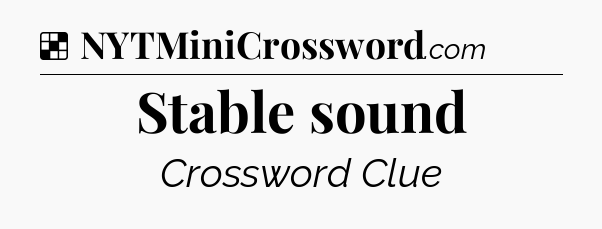Solution: Stable sound - NYT Crossword