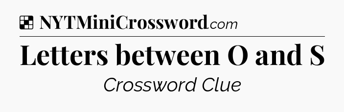 Solution: Letters between O and S - NYT Crossword
