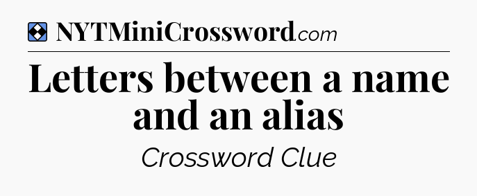 Solution: Letters between a name and an alias - NYT Mini Crossword