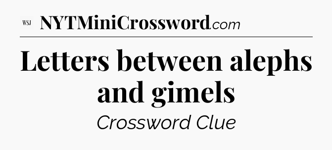Letters between alephs and gimels - WSJ Crossword
