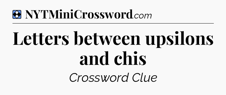 Solution: Letters between upsilons and chis - NYT Mini Crossword