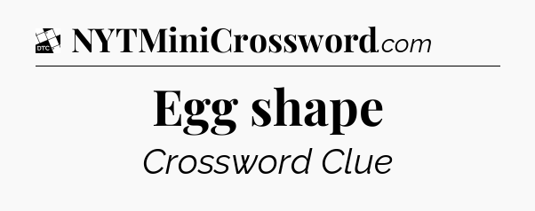 Egg shape - Daily Themed Classic Crossword