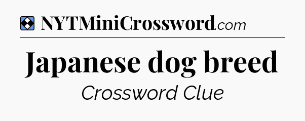 Solution: Japanese dog breed - NYT Mini Crossword