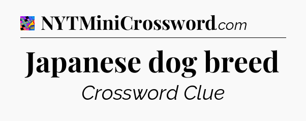Japanese dog breed Crossword Clue