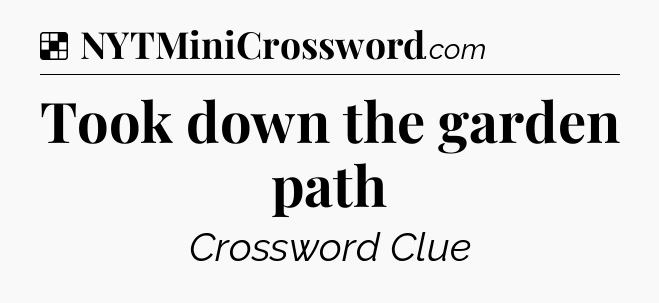 Solution: Took down the garden path - NYT Crossword