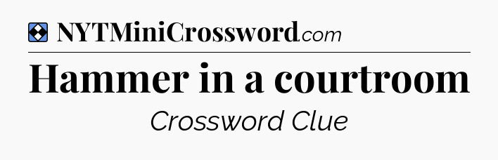 Solution: Hammer in a courtroom - NYT Mini Crossword
