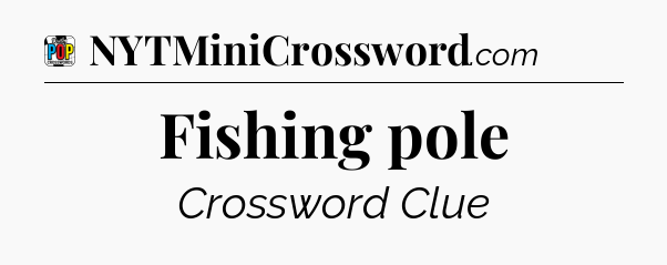 Fishing pole Crossword Clue