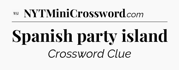 Spanish party island - WSJ Crossword