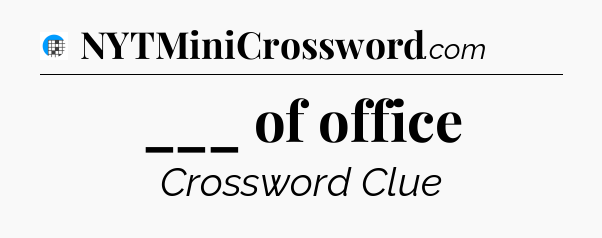 ___ of office Crossword Clue