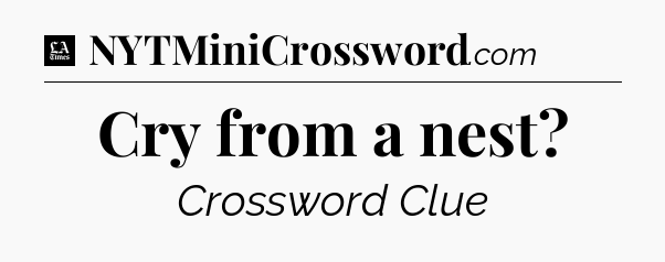 Cry from a nest - LA Times Crossword