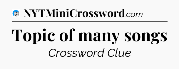 Topic of many songs Crossword Clue