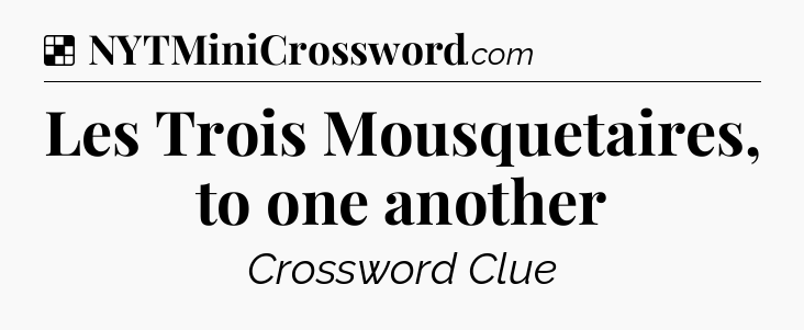 Solution: Les Trois Mousquetaires, to one another - NYT Crossword