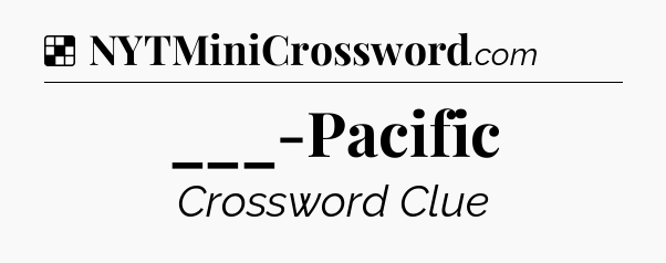 Solution: ___-Pacific - NYT Crossword