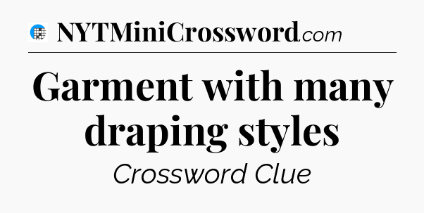 Garment with many draping styles Crossword Clue