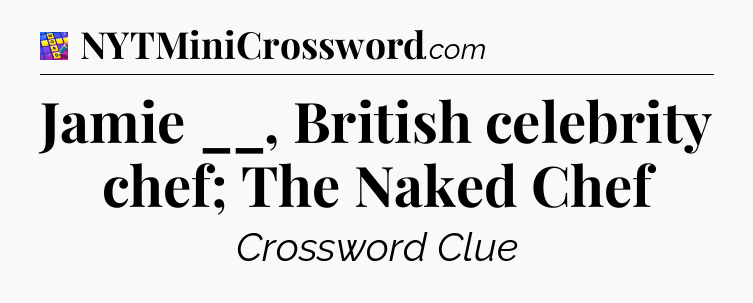 Jamie __, British celebrity chef; The Naked Chef Codycross