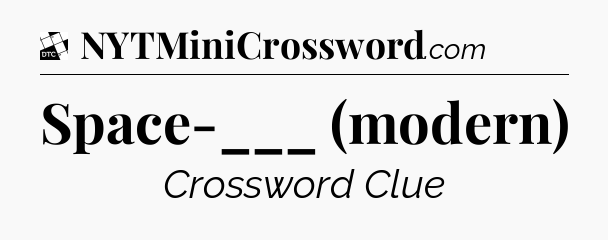 Space-___ (modern) - Daily Themed Classic Crossword