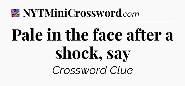 Pale in the face after a shock, say Crossword Clue