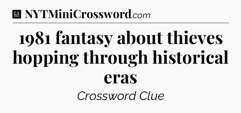 1981 fantasy about thieves hopping through historical eras - LA Times Crossword