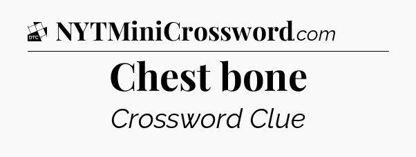 Chest bone - Daily Themed Mini Crossword