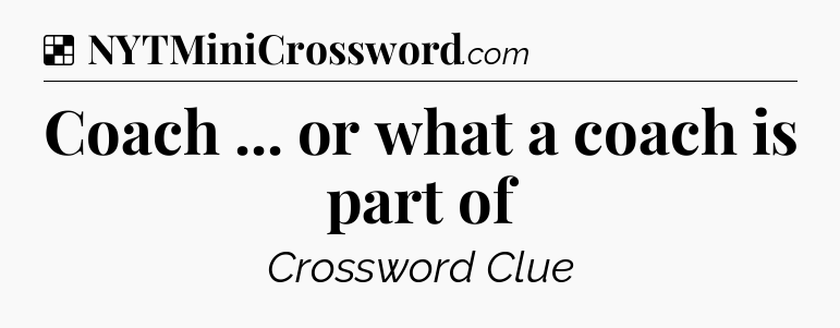 Solution: Coach ... or what a coach is part of - NYT Crossword