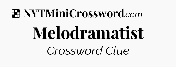 Solution: Melodramatist - NYT Crossword