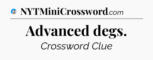 Advanced degs Crossword Clue