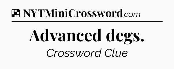 Solution: Advanced degs - NYT Crossword