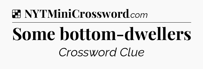 Solution: Some bottom-dwellers - NYT Crossword