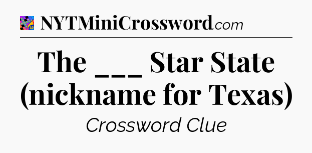 The ___ Star State (nickname for Texas) Crossword Clue