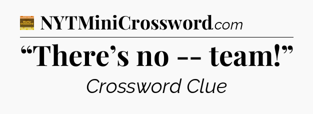 “There’s no -- team!” - Eugene Sheffer Crossword