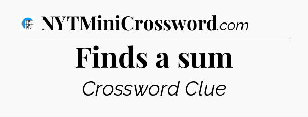 Finds a sum Crossword Clue