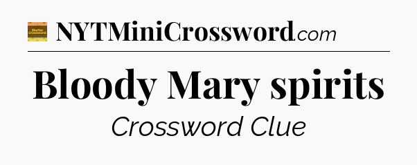 Bloody Mary spirits - Eugene Sheffer Crossword