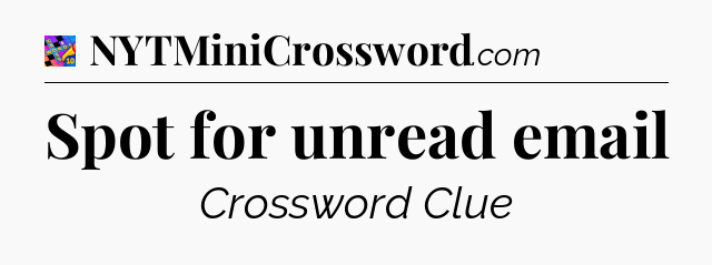 Spot for unread email Crossword Clue