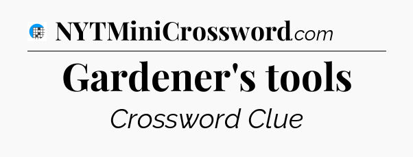 Gardener's tools Crossword Clue